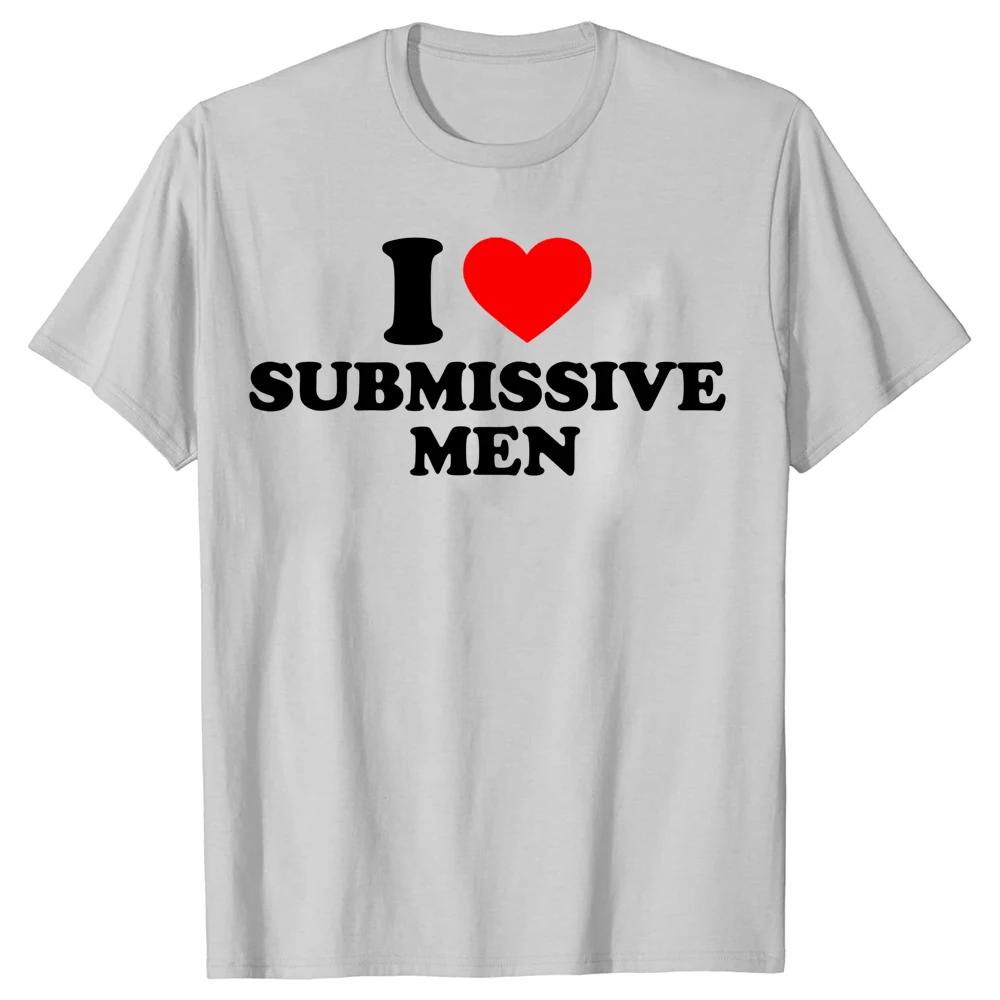 Смешные футболки I Love Submissive Men Heart, хлопковые уличные футболки с коротким рукавом, подарки на день рождения, летний стиль