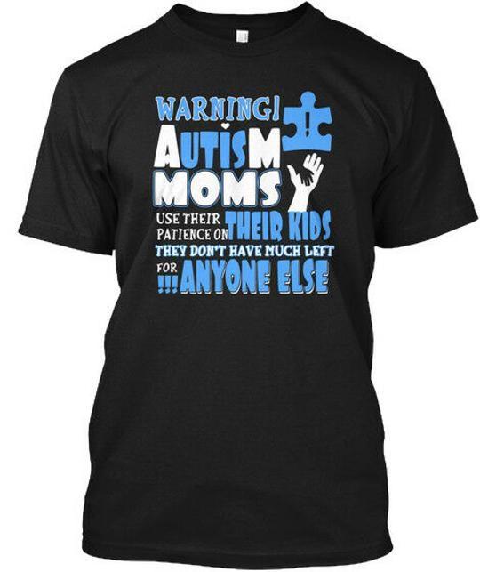 Autism Moms Raise Their Kids By Patience Warning Use T-Shirt Made in USA S-5XL