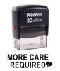 Printtoo MORE CARE REQUIRED Self Inking Rubber Stamp Office Stationary Custom