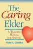 Книга The Caring Elder : A Training Manual for Serving