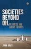The Societies Beyond Oil : Oil Dregs and Social Futures Book