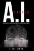 The A.I. Hacked : A Practical Guide To the Future with Artificial Intelligence Book