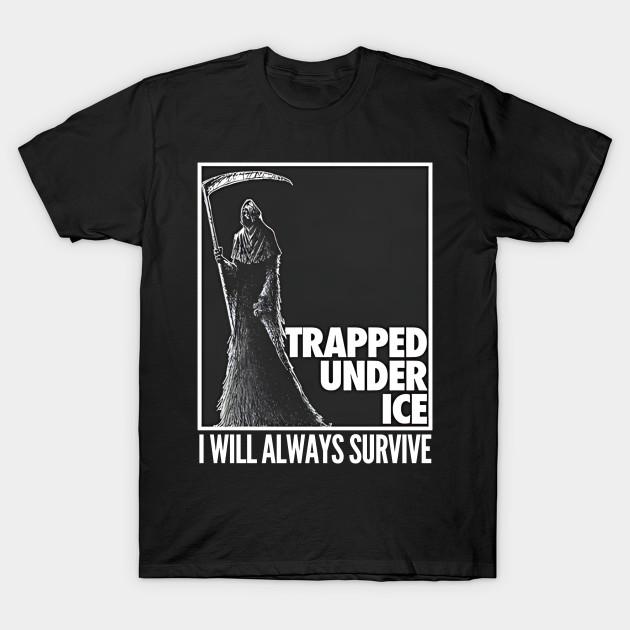 Asian Size Men Black Print T-shirt Trapped Under Ice - I Will Always Survive No-Cut Heat Transfer Print Cotton Tshirt