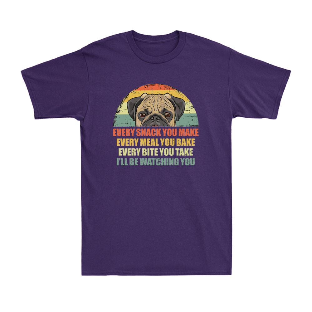 Every Snack You Make Ill Be Watching You Funny Pug Dog Gift Retro Unisexs T Shirt
