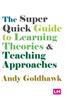 Книга The Super Quick Guide To Learning Theories and Teaching Approaches
