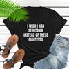 I Wish I Had Serotonin Instead of These Giant Tits Tshirt Funny Saying Women Tshirts Trendy Short Sleeve Tees FeUnisex Clothing