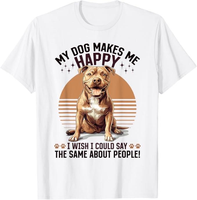 My Dog Makes me Happy I wish I Men Women T-Shirt