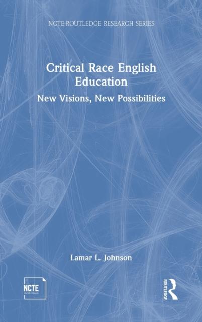 The Critical Race English Education : New Visions, New Possibilities Book