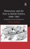 Книга Democracy and the Vote In British Politics, 1848-1867 : The Making of the Second Reform Act