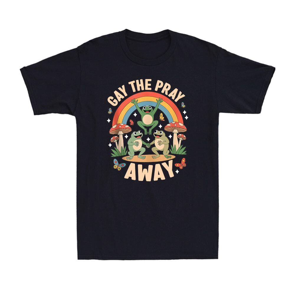 Gay The Pray Away Rainbow Funny Meme Frogs LGBT Pride LGBT Pride Month TShirt