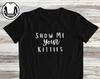 Funny Cat T-Shirt and kids T-Shirt: Show Me Your Kitties, Cat Mom Gift