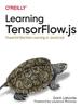 Книга Learning Tensorflow.js : Powerful Machine Learning In JavaScript