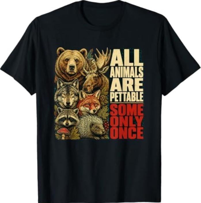 All Animals Are Pettable Some Only Once Funny Wildlife T-Shirt