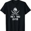 Hey You Guys T-Shirt