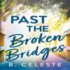 Past the Broken Bridges by B. Celeste Paperback Book 9781728272047