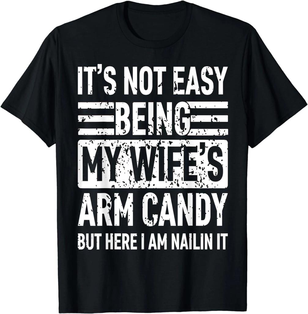 Its Not Easy Being My Wife's Arm Candy Funny Fathers Day Dad Gift Unisex T-Shirt
