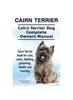 Книга Cairn Terrier. Cairn Terrier Dog Complete Owners Manual. Cairn Terrier Book for Care, Costs, Feeding, Grooming, Health and Training.