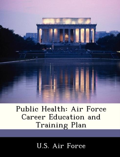 The Public Health : Air Force Career Education and Training Plan Book