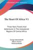 Книга The Heart Of Africa Three Years Travels And Adventures In The Unexplored Region by George Schweinfurth - Paperback