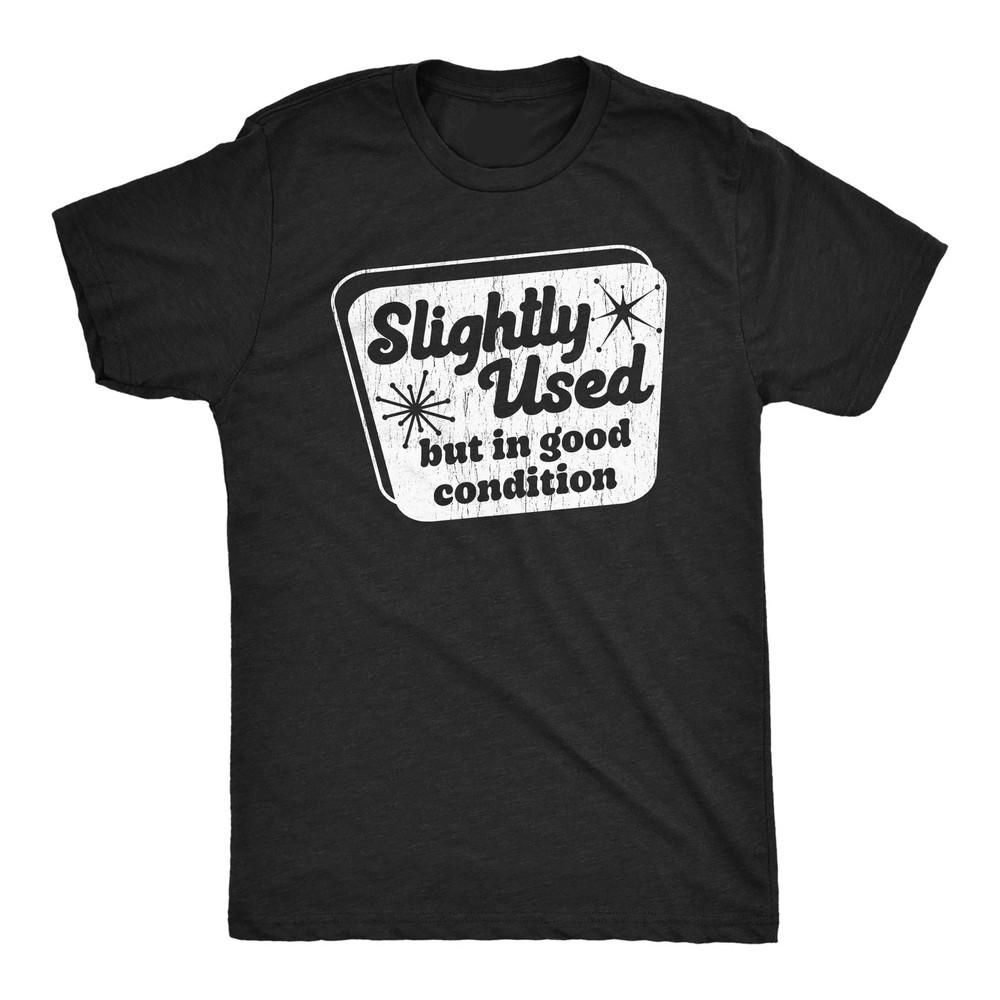 Mens Funny s Slightly Used But In Good Condition Sarcastic Graphic Unisex T-Shirt