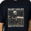 Heart Says Pit Knees Say Balcony T-Shirt, Funny Concert Graphic Tee