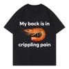 Funny My Back Is In Crippling Pain Shrimp Meme Crewneck T Shirt Fashion T-shirt Women Casual T-shirts Women Clothing