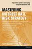 The Mastering Interest Rate Risk Strategy : A Practical Guide To Managing Corporate Financial Risk Book