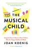 Книга The Musical Child : Using the Power of Music To Raise Children Who Are Happy, Healthy, and Whole