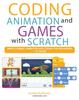 The Coding Animation and Games with Scratch : A Beginner's Guide for Kids To Creating Animations, Games and Coding, Using the Scratch Computer Language Book