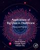 The Applications of Big Data In Healthcare : Theory and Practice Book