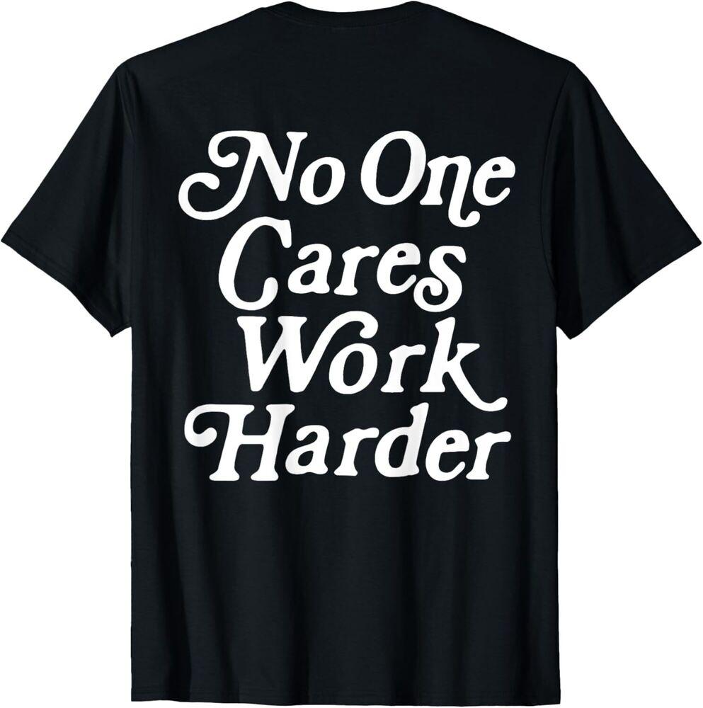 No One Cares Work Harder Funny Motivation Workout Gym Lovers ( ON BACK ) T-Shirt Unisex T-Shirt