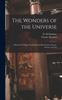 Книга The Wonders of the Universe : a Record of Things Wonderful and Marvelous In Nature, Science, and Art