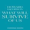 What Will Survive of Us by Howard Jacobson Hardback Book 9781787334823