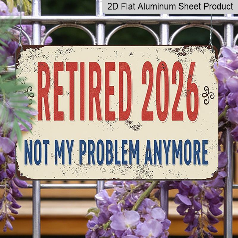 2D плоский 1 шт. "На пенсии 2026 Больше не моя проблема" Забавная металлическая винтажная настенная табличка - Алюминиевый декор в стиле фермерского дома, подходит для домашнего офиса