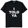Футболка с надписью «Я сказал тебе» с забавными цитатами Y2k Gift Футболка для мужчин и женщин из хлопка с круглым вырезом унисекс