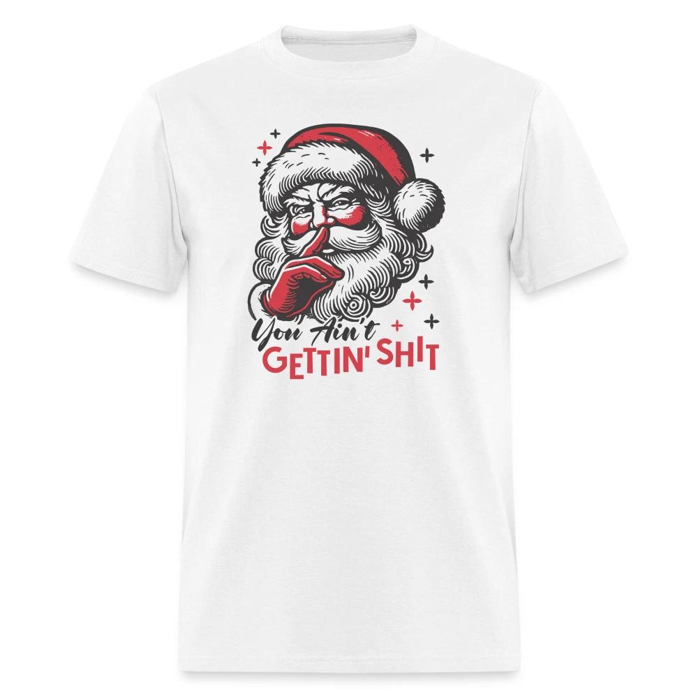 Santa Says You Ain't Gettin' Sh*t (Naughty Christmas) T-Shirt