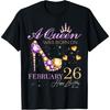 A Queen Was Born On February 26 Happy Birthday To Me Queen T-Shirt
