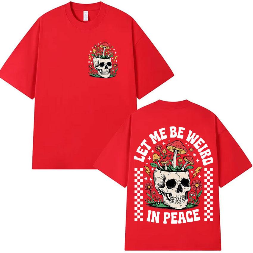 Funny Let Me Be Weird in Peace Sublimation Design Graphic T-Shirt Unisex Women Humor Style T-shirts Casual Cotton Short Sleeve Tees
