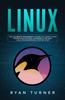 Книга Linux : The Ultimate Beginner's Guide To Learn Linux Operating System, Command Line and Linux Programming Step by Step