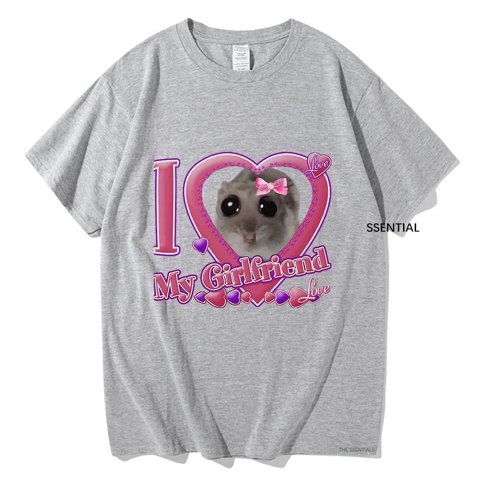 Cute I Love My Girlfriend Sad Hamster T Shirts Funny UnisexUnisex Clothing Harajuku Aesthetic Tshirt Unisex Streetwear Tops