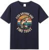 Fish Around And Find Trout Funny Fishing Saying Unisexs TShirt