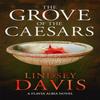 The Grove of the Caesars by Lindsey Davis Hardback Book 9781529374247