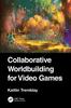 Книга Collaborative Worldbuilding for Video Games
