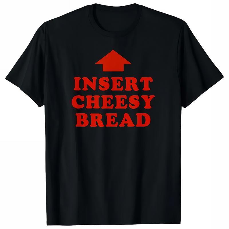 Cotton Funny "Insert Cheesy Bread" Graphic T-Shirt - Novelty Food Humor Meme Tee