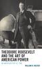 Книга Theodore Roosevelt and the Art of American Power : An American for All Time