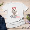 Maltese Mom Dog Bandana Pet Lover Gift Womens Maltese T-Shirt Unisex T-shirt