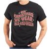 Funny On Christmas We Wear Red And Green Unisexs Or Unisexs Crewneck T Shirt Tee