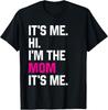Mothers Day Funny Its Me Hi Im The Mom Its Me Gift Unisex T-Shirt