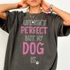 Perfect Dog Shirt Comfort Colors® Funny Dog Quotes Tee Dog Lover Gift For Dog Mom Birthday Gift Rescue Dog Owner Tshirt Dog Dad Tee Vet Tech