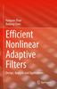 The Efficient Nonlinear Adaptive Filters : Design, Analysis and Applications Book